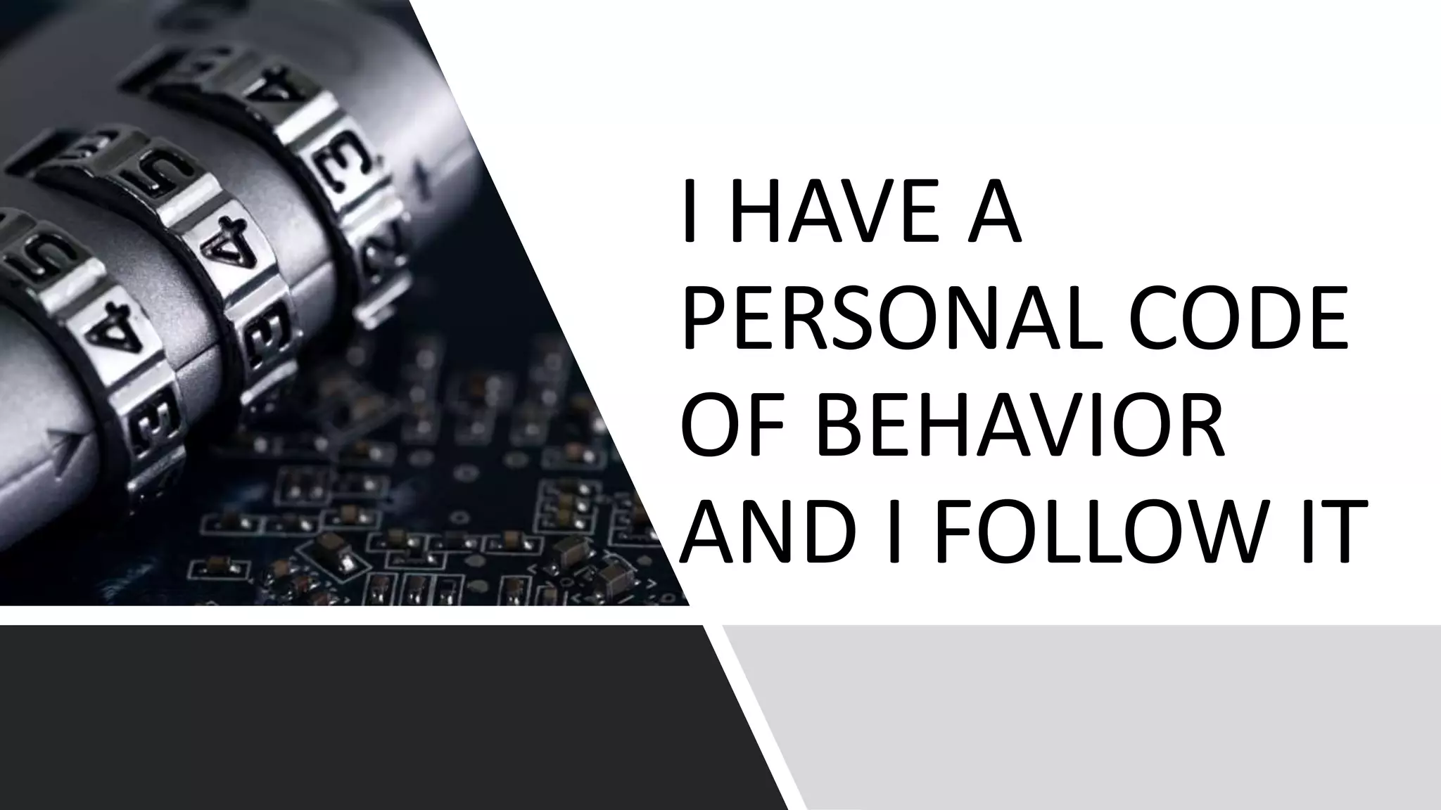 I HAVE A
PERSONAL CODE
OF BEHAVIOR
AND I FOLLOW IT
 