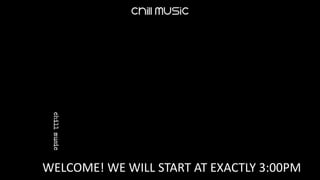 WELCOME! WE WILL START AT EXACTLY 3:00PM
 