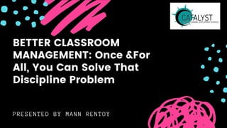 BETTER CLASSROOM MANAGEMENT (May 27)