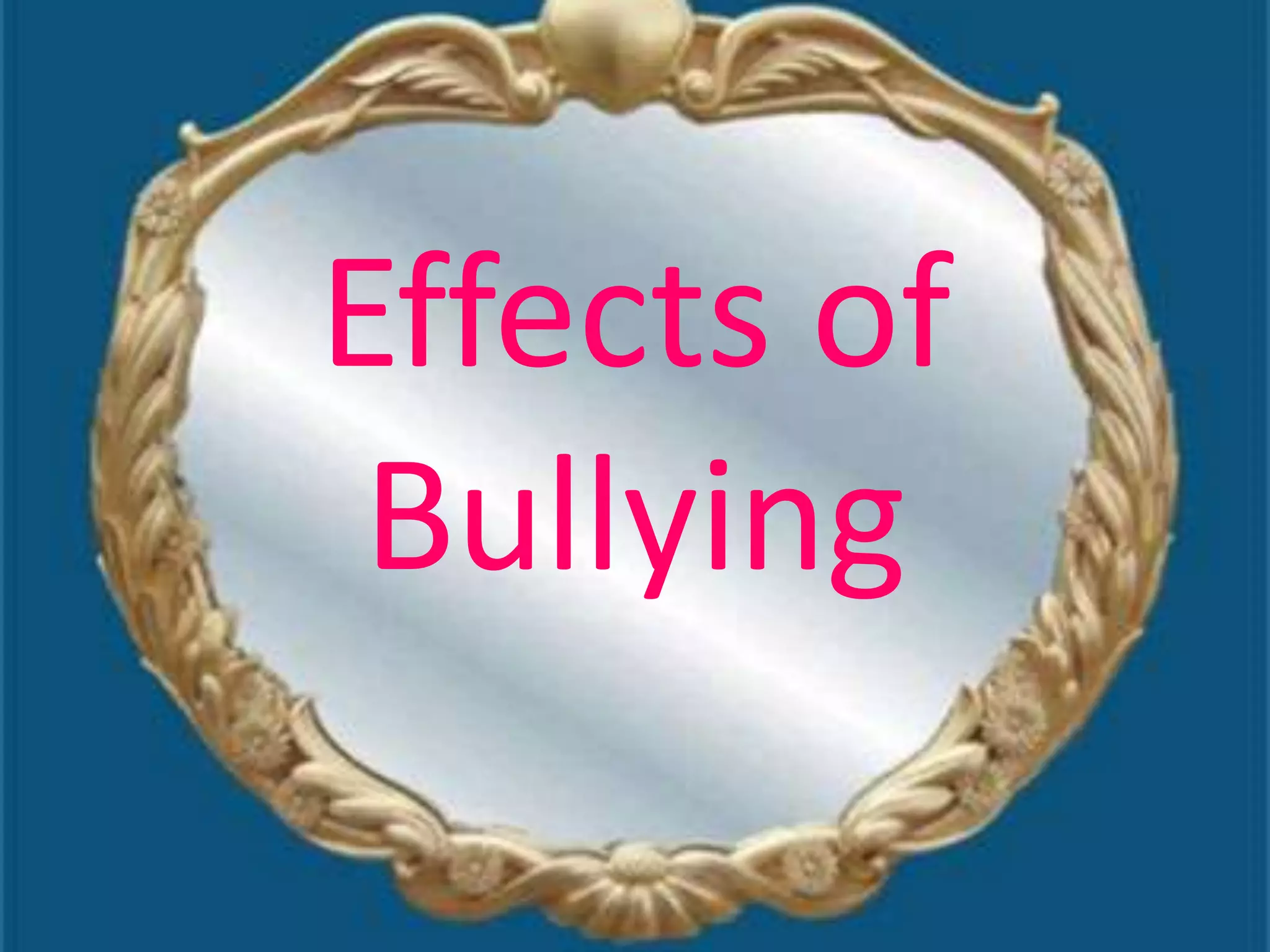 Effects of
 Bullying
 