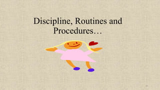 50
Discipline, Routines and
Procedures…
 