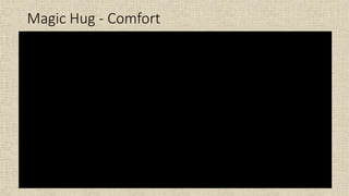 Magic Hug - Comfort
 