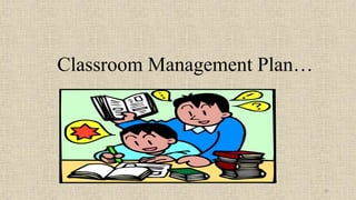 81
Classroom Management Plan…
 
