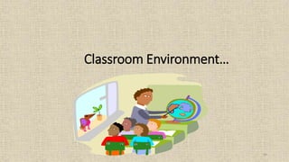 94
Classroom Environment…
 