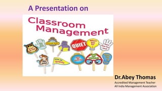 A Presentation on
Dr.Abey Thomas
Accredited Management Teacher
All India Management Association
 