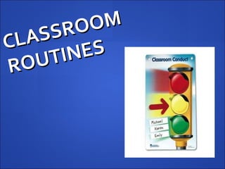 CLASSROOM ROUTINES 