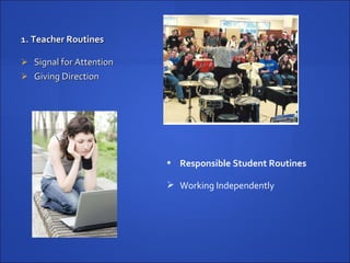1. Teacher Routines Signal for Attention Giving Direction  Responsible Student Routines Working Independently  
