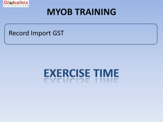 MYOB TRAINING

Record Import GST
 
