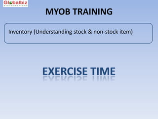 MYOB TRAINING
Inventory (Understanding stock & non-stock item)
 