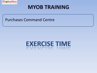 MYOB TRAINING

Purchases Command Centre
 