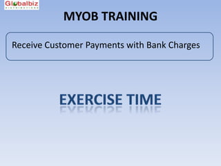 MYOB TRAINING

Receive Customer Payments with Bank Charges
 