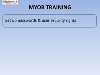 MYOB TRAINING

Set up passwords & user security rights
 