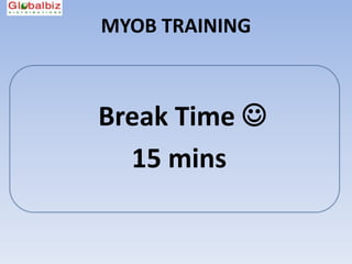 MYOB TRAINING



Break Time 
  15 mins
 