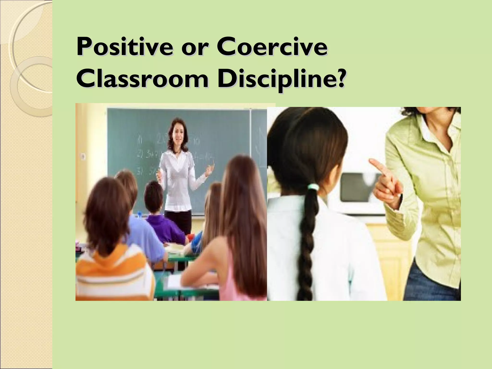 Positive or Coercive
Classroom Discipline?
 