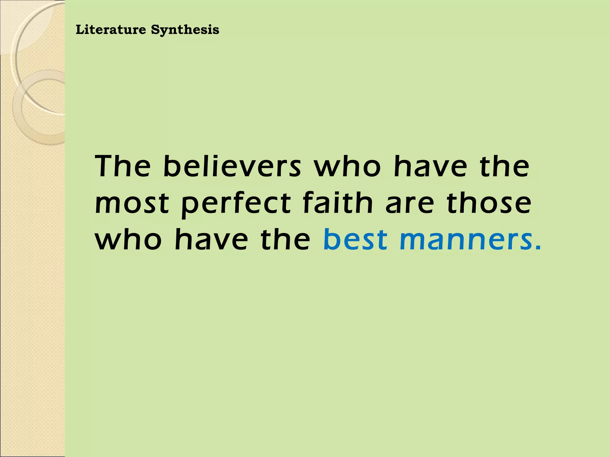 Literature Synthesis




  The believers who have the
  most perfect faith are those
  who have the best manners.
 