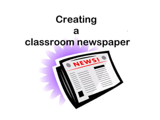 Creating  a  classroom newspaper 