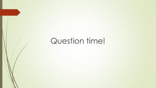 Question time!
 