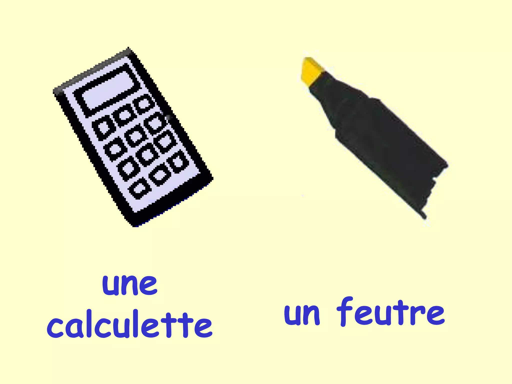 une
calculette un feutre
 