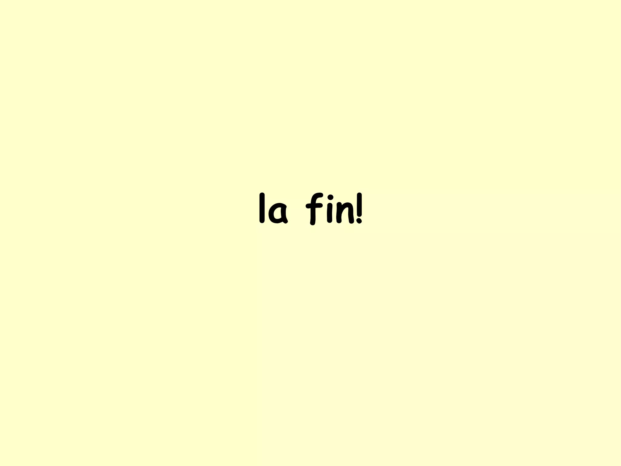 la fin!
 