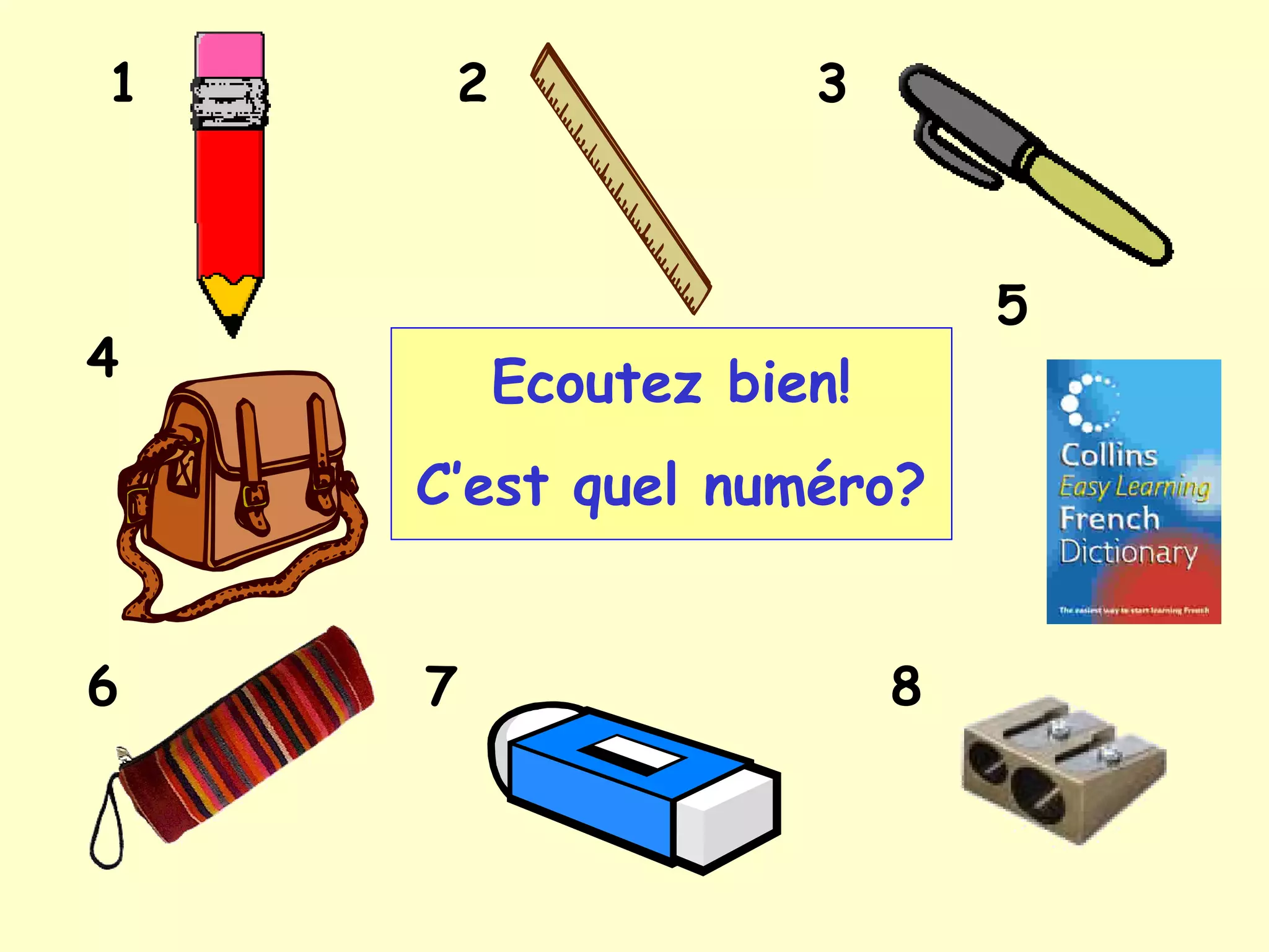 Ecoutez bien!
C’est quel numéro?
1 2 3
5
6 7 8
4
 