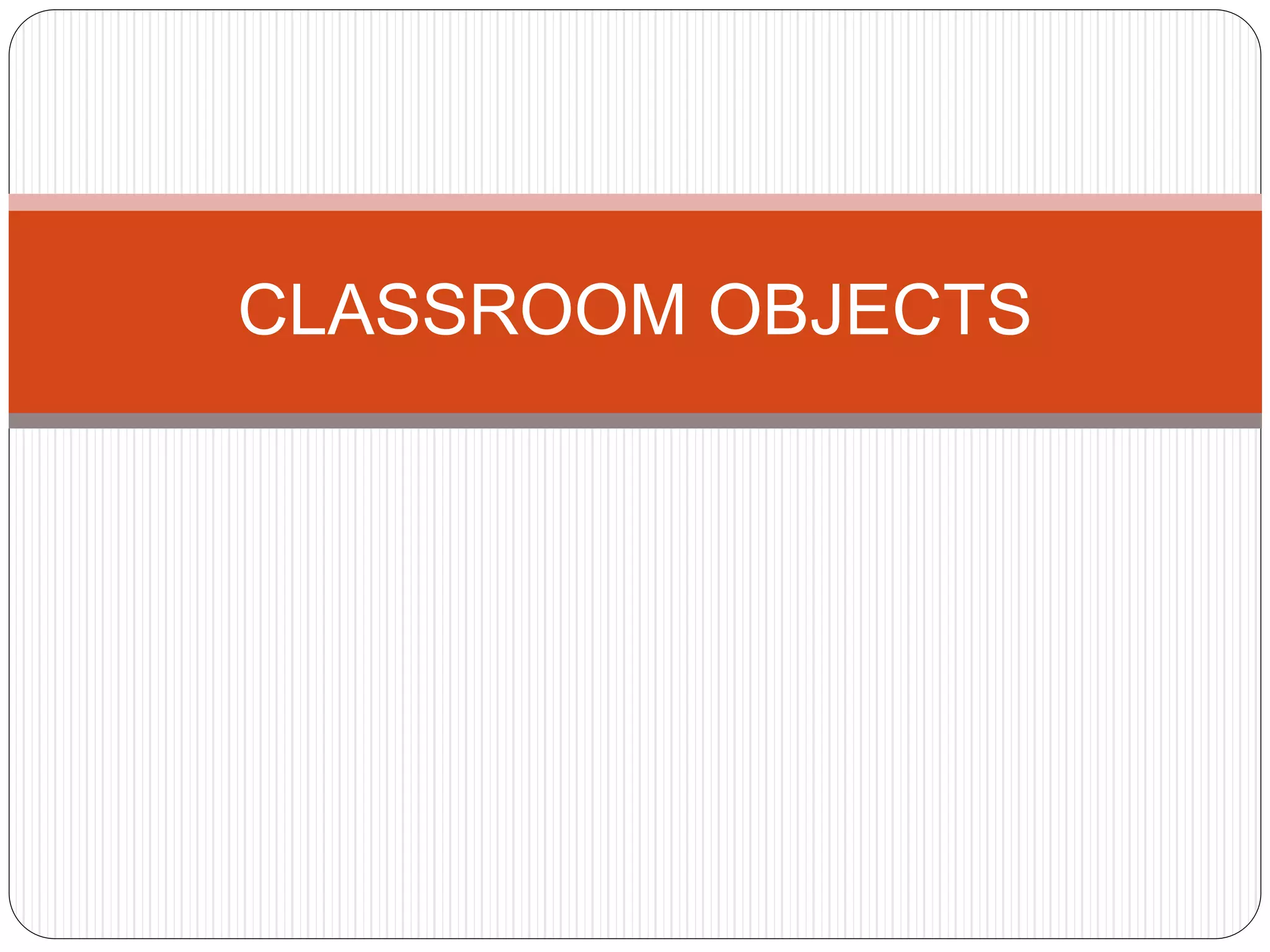 Classroom objects | PPTX | Homework and Study | Education