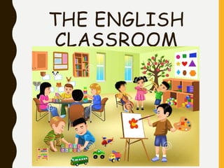 THE ENGLISH
CLASSROOM
 