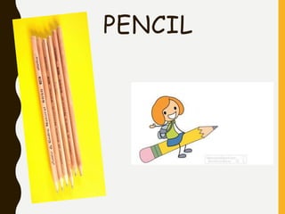 PENCIL
 