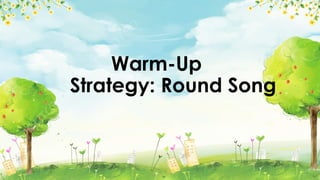 Warm-Up
Strategy: Round Song
 