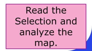 Read the
Selection and
analyze the
map.
 