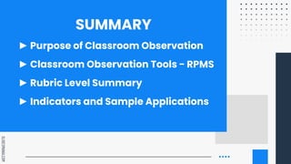 SLIDESMANIA.COM
SUMMARY
► Purpose of Classroom Observation
► Classroom Observation Tools - RPMS
► Rubric Level Summary
► Indicators and Sample Applications
 