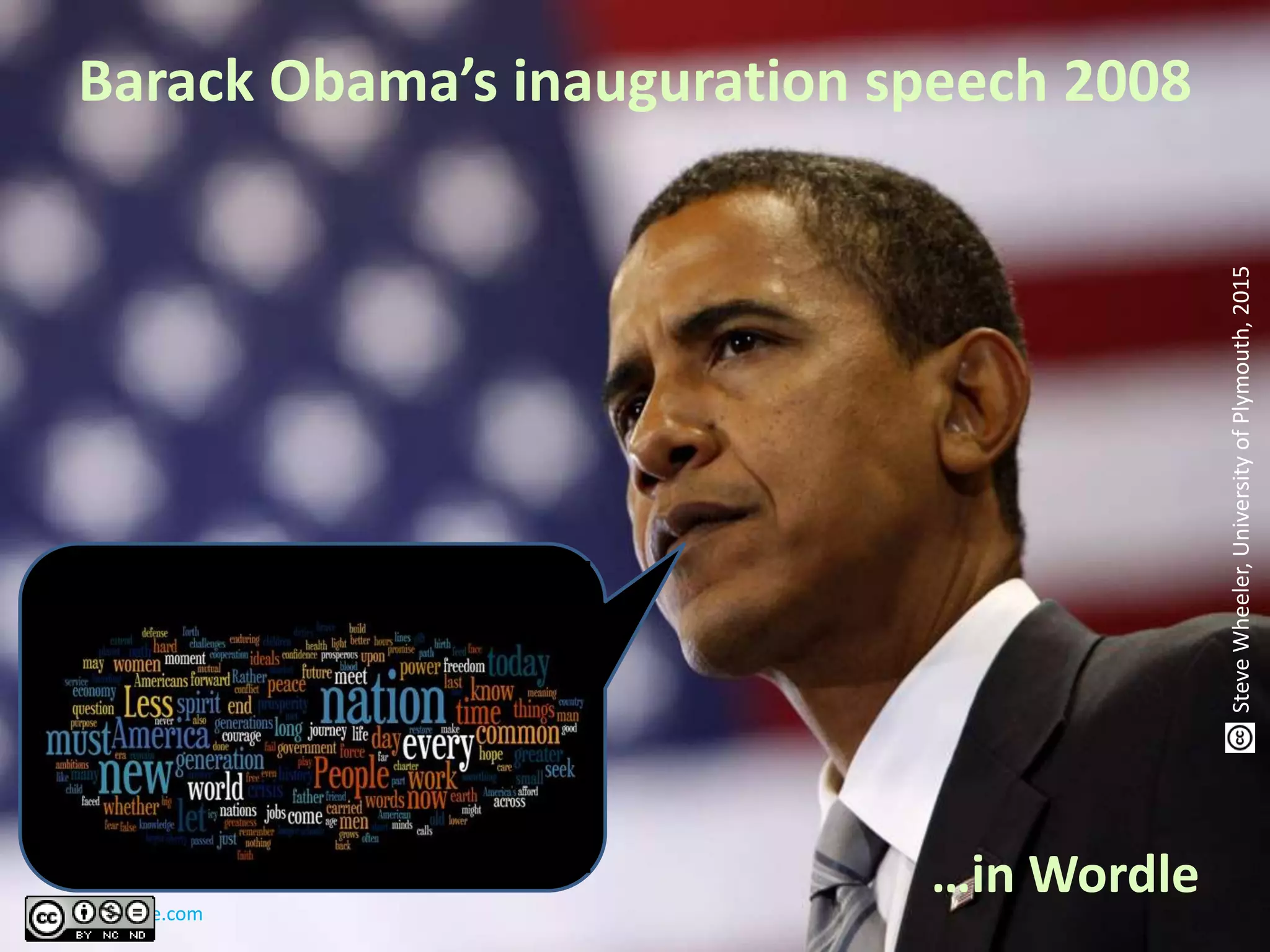 Barack Obama’s inauguration speech 2008
http//wordle.com
…in Wordle
SteveWheeler,UniversityofPlymouth,2015
 