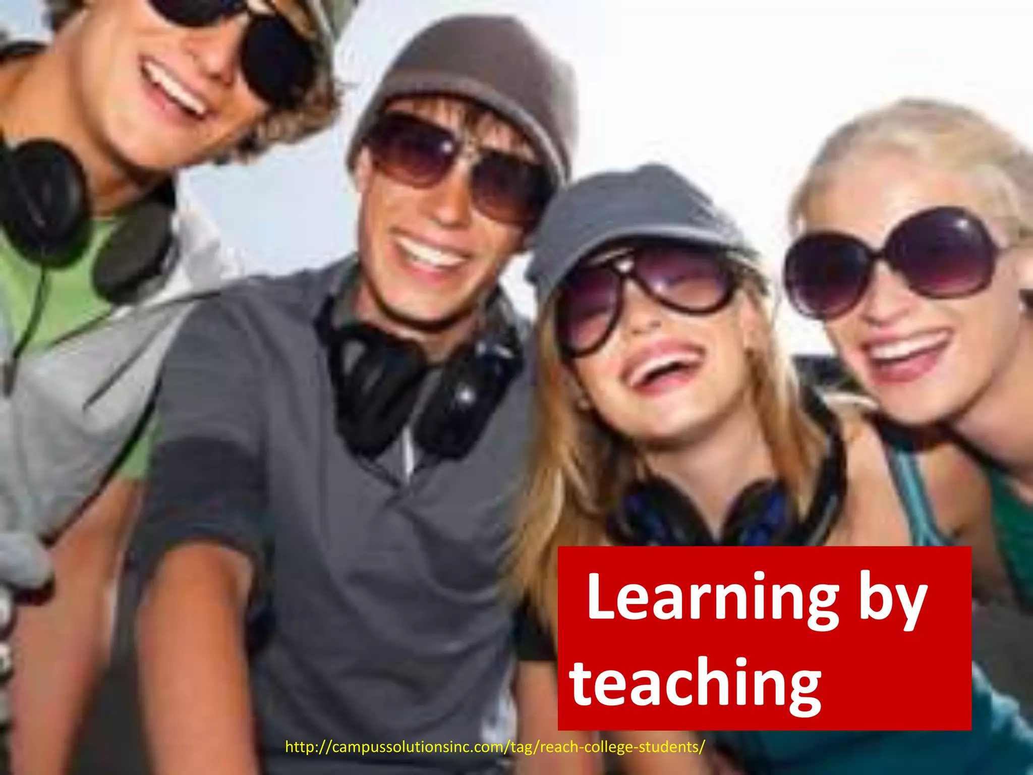 http://campussolutionsinc.com/tag/reach-college-students/
Learning by
teaching
 