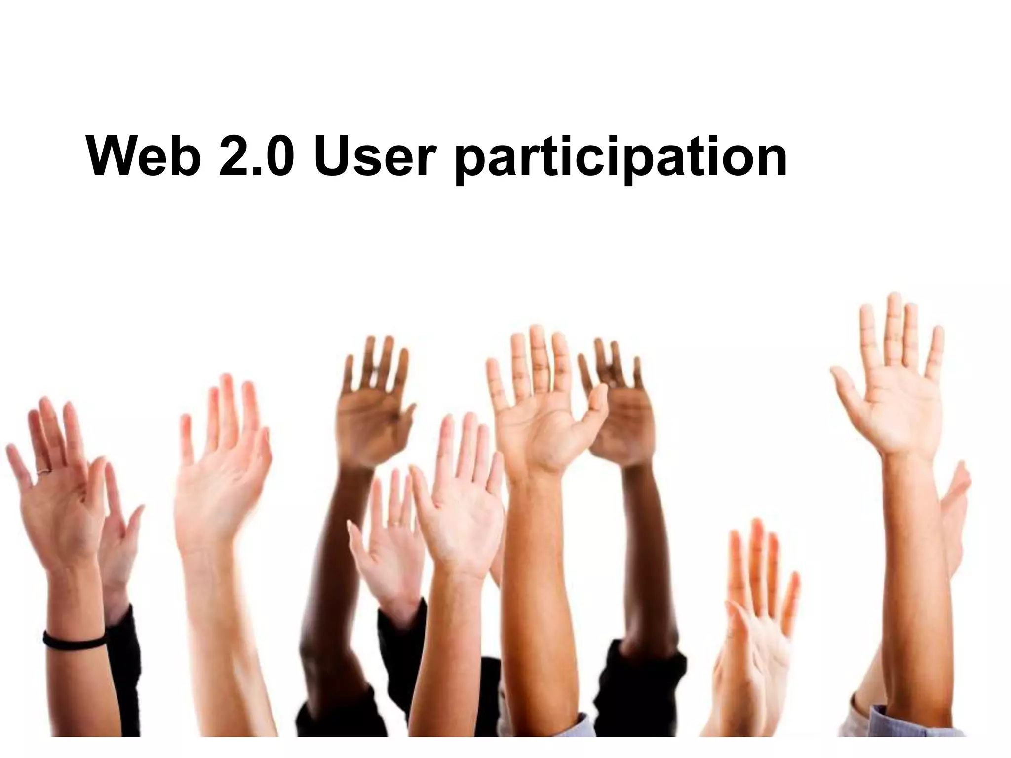 Web 2.0 User participation
 
