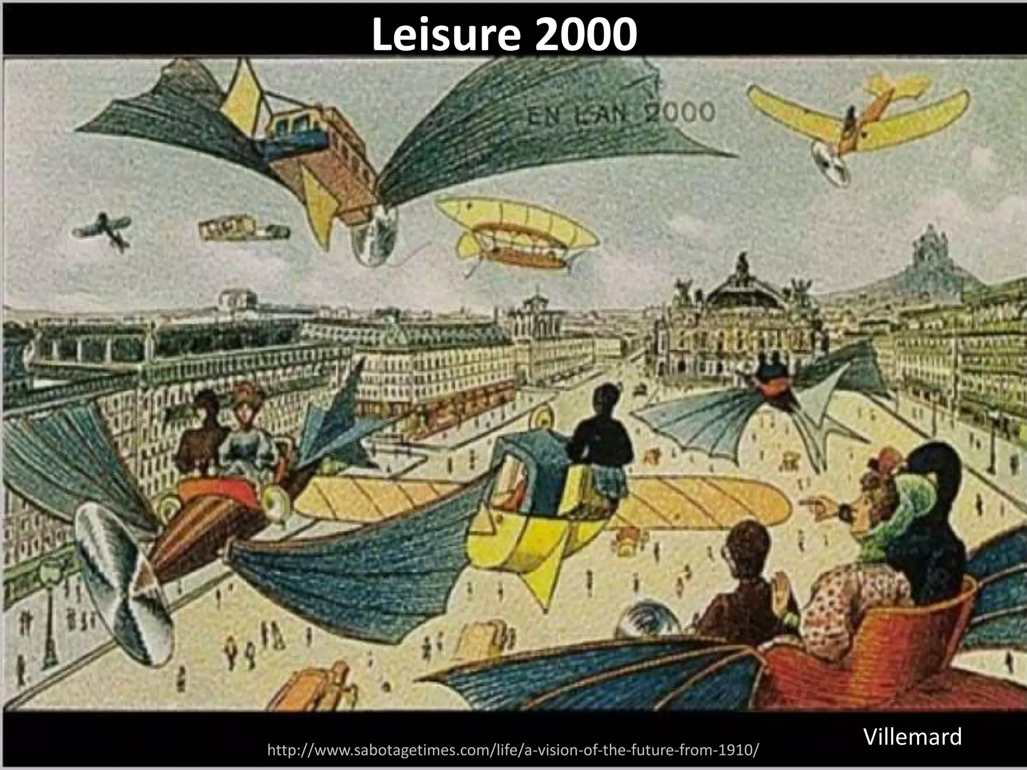 http://www.sabotagetimes.com/life/a-vision-of-the-future-from-1910/
Leisure 2000
Villemard
 