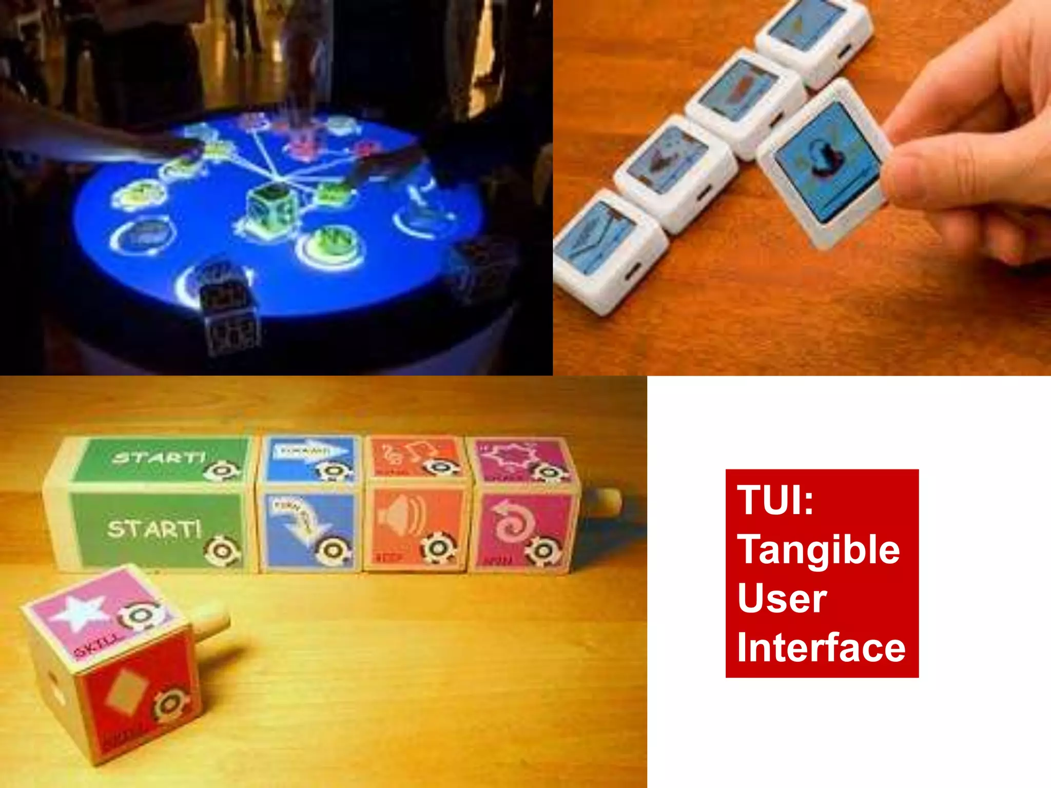 TUI:
Tangible
User
Interface
 