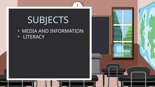 SUBJECTS
• MEDIA AND INFORMATION
• LITERACY
 