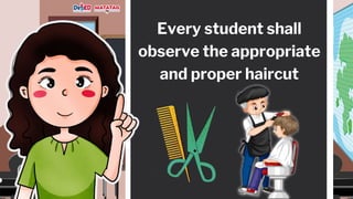 Every student shall
observe the appropriate
and proper haircut
 