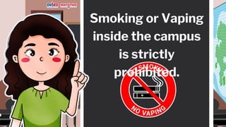 Smoking or Vaping
inside the campus
is strictly
prohibited.
 