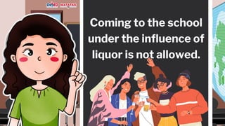 Coming to the school
under the influence of
liquor is not allowed.
 
