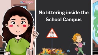 No littering inside the
School Campus
 