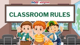 CLASSROOM RULES
AND REGULATIONS
CLASSROOM RULES
 