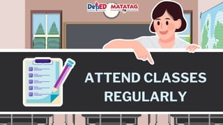 ATTEND CLASSES
REGULARLY
 