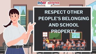 RESPECT OTHER
PEOPLE'S BELONGING
AND SCHOOL
PROPERTY
 