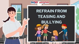 REFRAIN FROM
TEASING AND
BULLYING
 