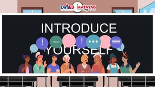 INTRODUCE
YOURSELF
 