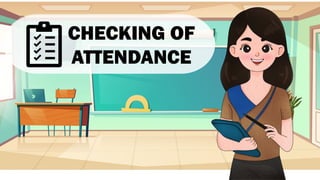 CHECKING OF
ATTENDANCE
.
 