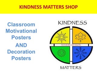 KINDNESS MATTERS SHOP
Classroom
Motivational
Posters
AND
Decoration
Posters
 