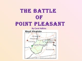The Battle  of Point Pleasant By Carol Adkins 