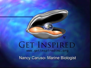 Nancy Caruso- Marine BiologistNancy Caruso- Marine Biologist
 