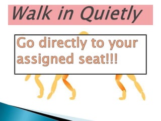 Walk in QuietlyGo directly to your assigned seat!!!